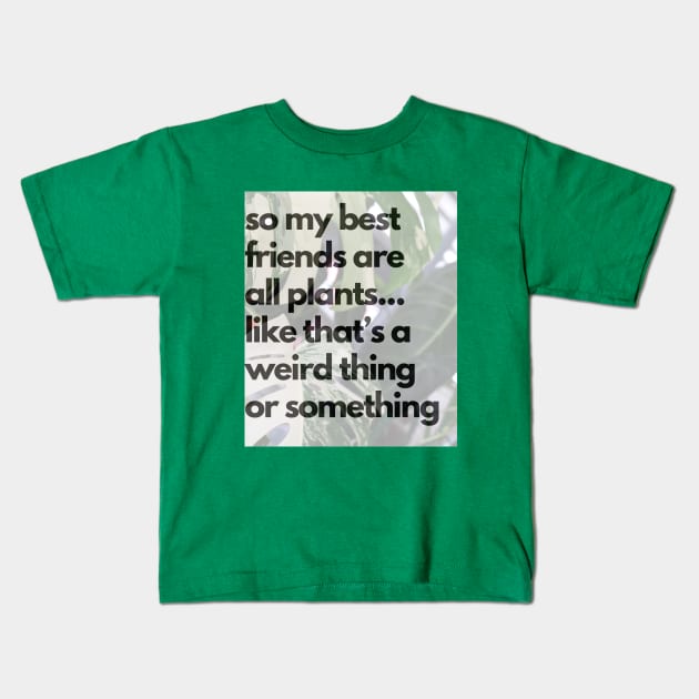 All my best friends are plants Kids T-Shirt by Doodle and Things